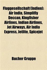 Fluggesellschaft (Indien): Air India, Simplifly Deccan, Kingfisher Airlines, Indian Airlines, Jet Airways, Air India Express, Jetlite, Spicejet