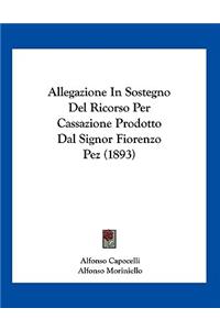 Allegazione In Sostegno Del Ricorso Per Cassazione Prodotto Dal Signor Fiorenzo Pez (1893)