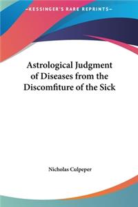 Astrological Judgment of Diseases from the Discomfiture of the Sick