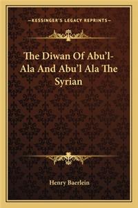 Diwan of Abu'l-ALA and Abu'l ALA the Syrian