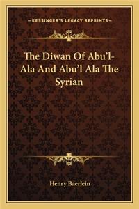 The Diwan Of Abu'l-Ala And Abu'l Ala The Syrian