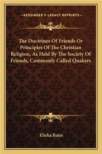 Doctrines of Friends or Principles of the Christian Religion, as Held by the Society of Friends, Commonly Called Quakers