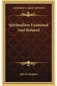 Spiritualism Examined and Refuted