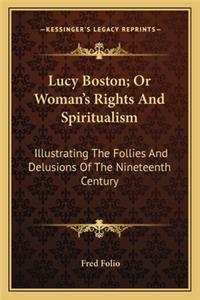 Lucy Boston; Or Woman's Rights And Spiritualism