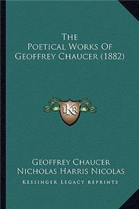 Poetical Works of Geoffrey Chaucer (1882) the Poetical Works of Geoffrey Chaucer (1882)