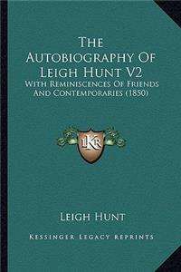 Autobiography of Leigh Hunt V2 the Autobiography of Leigh Hunt V2