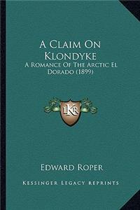 Claim on Klondyke a Claim on Klondyke