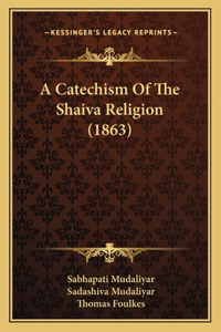 A Catechism Of The Shaiva Religion (1863)