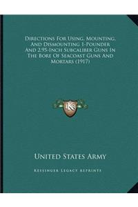 Directions For Using, Mounting, And Dismounting 1-Pounder And 2.95-Inch Subcaliber Guns In The Bore Of Seacoast Guns And Mortars (1917)