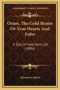 Orion, The Gold Beater Or True Hearts And False