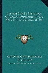 Lettres Sur Le Prejudice Qu'Occasionneroient Aux Arts Et A La Science (1796)