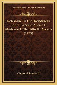 Relazione Di Gio, Rondinelli Sopra Lo Stato Antico E Moderno Della Citta Di Arezzo (1755)