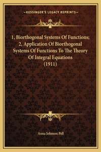 1, Biorthogonal Systems Of Functions; 2, Application Of Biorthogonal Systems Of Functions To The Theory Of Integral Equations (1911)