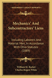 Mechanics' And Subcontractors' Liens: Including Laborers And Material Men, In Accordance With Ohio Statutes (1889)