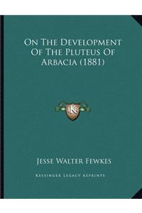 On The Development Of The Pluteus Of Arbacia (1881)