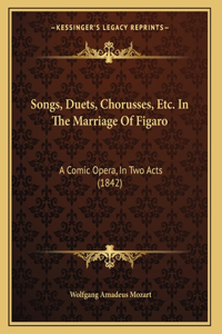 Songs, Duets, Chorusses, Etc. In The Marriage Of Figaro