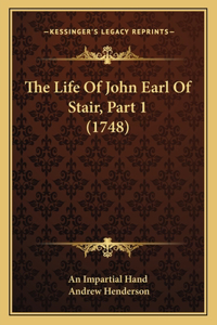The Life Of John Earl Of Stair, Part 1 (1748)