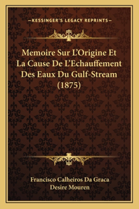 Memoire Sur L'Origine Et La Cause De L'Echauffement Des Eaux Du Gulf-Stream (1875)
