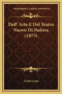 Dell' Arte E Del Teatro Nuovo Di Padova (1873)