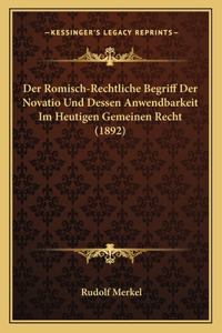 Der Romisch-Rechtliche Begriff Der Novatio Und Dessen Anwendbarkeit Im Heutigen Gemeinen Recht (1892)