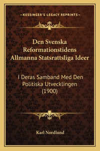 Den Svenska Reformationstidens Allmanna Statsrattsliga Ideer