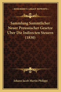 Sammlung Sammtlicher Neuer Preussischer Gesetze Uber Die Indirecten Steuern (1830)