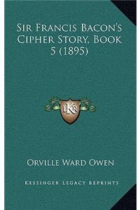 Sir Francis Bacon's Cipher Story, Book 5 (1895)