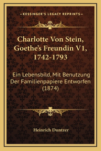 Charlotte Von Stein, Goethe's Freundin V1, 1742-1793