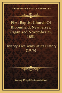 First Baptist Church Of Bloomfield, New Jersey, Organized November 25, 1851