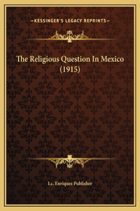 The Religious Question In Mexico (1915)