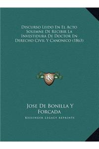 Discurso Leido En El Acto Solemne De Recibir La Investidura De Doctor En Derecho Civil Y Canonico (1863)
