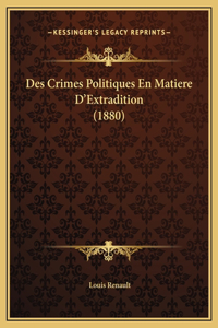 Des Crimes Politiques En Matiere D'Extradition (1880)