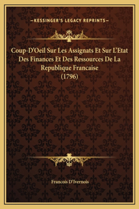 Coup-D'Oeil Sur Les Assignats Et Sur L'Etat Des Finances Et Des Ressources De La Republique Francaise (1796)