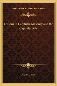 Lessons in Capitular Masonry and the Capitular Rite