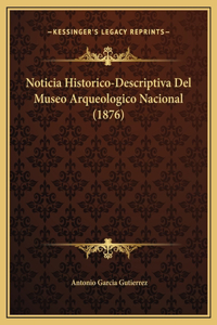Noticia Historico-Descriptiva Del Museo Arqueologico Nacional (1876)