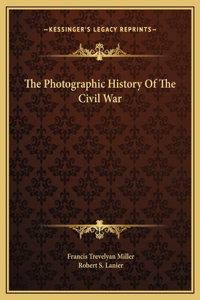 The Photographic History Of The Civil War