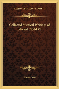 Collected Mystical Writings of Edward Clodd V2