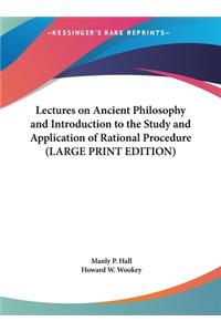 Lectures on Ancient Philosophy and Introduction to the Study and Application of Rational Procedure (LARGE PRINT EDITION)