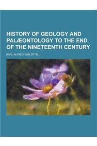 History of Geology and Palaeontology to the End of the Nineteenth Century