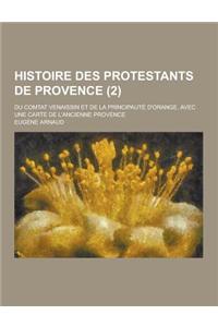 Histoire Des Protestants de Provence; Du Comtat Venaissin Et de La Principaute D'Orange, Avec Une Carte de L'Ancienne Provence (2)
