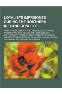 Loyalists Imprisoned During the Northern Ireland Conflict: Robin Jackson, Tommy Lyttle, James Craig, Davy Payne, Frankie Curry, Brian Nelson, Billy Gi