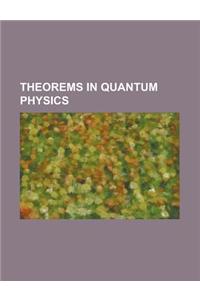 Theorems in Quantum Physics: Adiabatic Theorem, Bell's Theorem, Cluster Decomposition Theorem, Coleman-Mandula Theorem, CPT Theorem, Ehrenfest Theo
