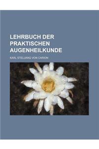 Lehrbuch Der Praktischen Augenheilkunde