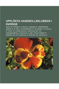 Upplosta Handbollsklubbar I Sverige: Gais, Ifk Uppsala, If Boltic, Malmo Ff, Jonkopings Sodra If, Ik Frej, Falkenbergs Ff, Bk Derby, Ifk Gavle