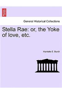 Stella Rae: Or, the Yoke of Love, Etc.