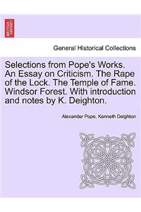Selections from Pope's Works. An Essay on Criticism. The Rape of the Lock. The Temple of Fame. Windsor Forest. With introduction and notes by K. Deighton.