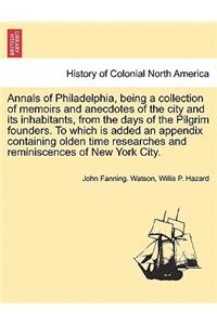 Annals of Philadelphia, being a collection of memoirs and anecdotes of the city and its inhabitants, from the days of the Pilgrim founders. To which is added an appendix containing olden time researches and reminiscences of New York City.