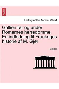 Gallien Før Og Under Romernes Herredømme. En Indledning Til Frankriges Historie AF M. Gjør