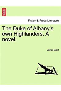 The Duke of Albany's Own Highlanders. a Novel.Vol.I