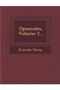 Opuscules, Volume 2...